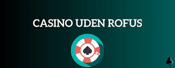 Casinoer Uden Rofus Spil Uden Bekymringer